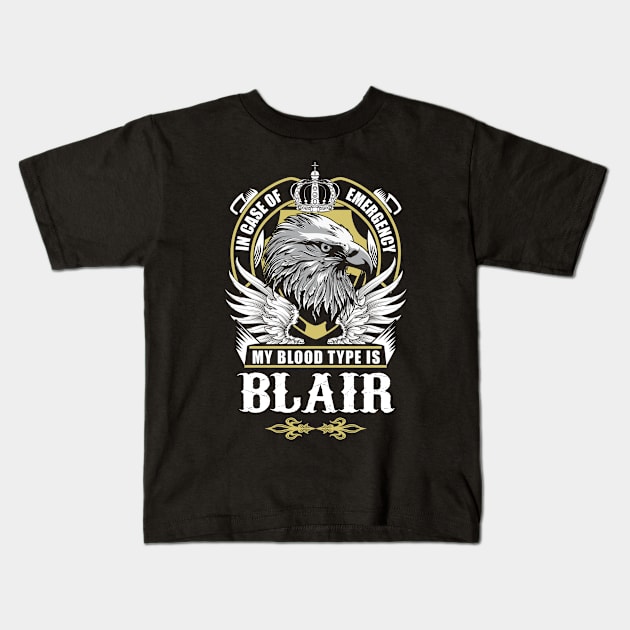 Blair Name T Shirt - In Case Of Emergency My Blood Type Is Blair Gift Item Kids T-Shirt by AlyssiaAntonio7529